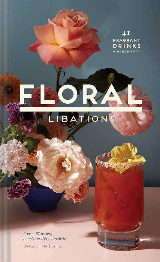 Floral Libations- 41 Fragrant Drinks